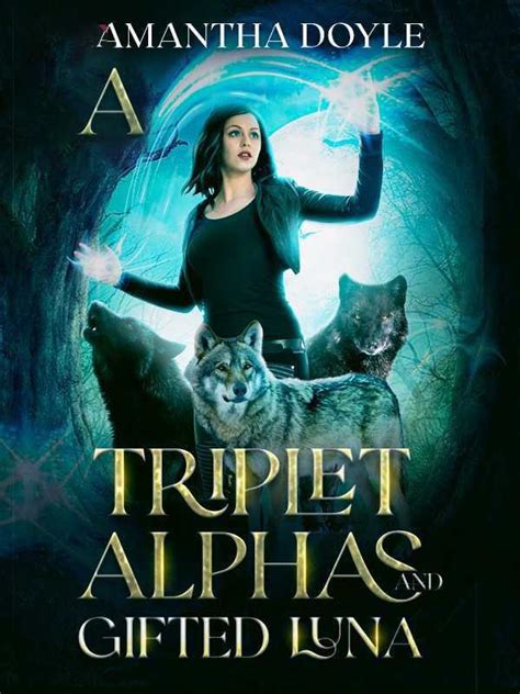 Second to last <b>chapter</b>! I'm so happy about this!. . Triplet alphas gifted luna chapter 4